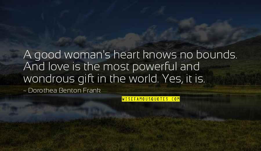 Catanzarite Law Quotes By Dorothea Benton Frank: A good woman's heart knows no bounds. And