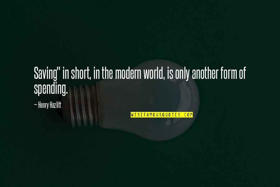 Catastrofismo Quotes By Henry Hazlitt: Saving" in short, in the modern world, is