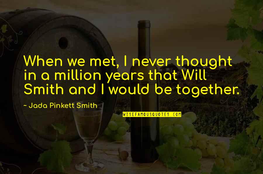 Catastrofismo Quotes By Jada Pinkett Smith: When we met, I never thought in a