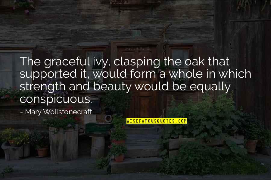 Catastrofismo Quotes By Mary Wollstonecraft: The graceful ivy, clasping the oak that supported