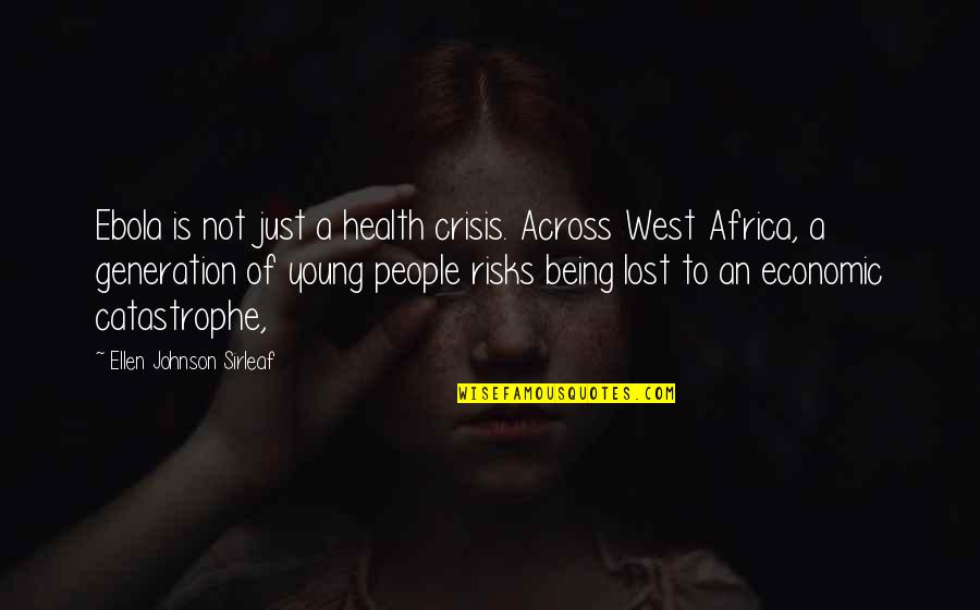 Catastrophe Quotes By Ellen Johnson Sirleaf: Ebola is not just a health crisis. Across