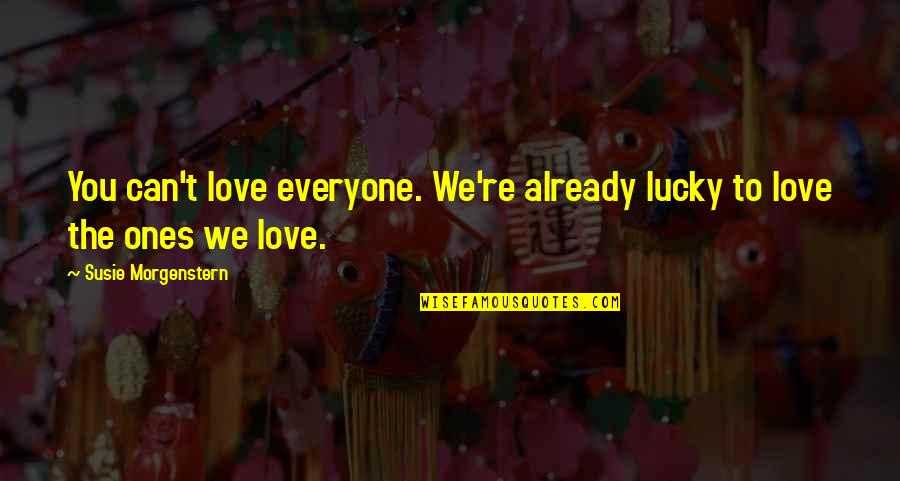 Catch Them Young Quotes By Susie Morgenstern: You can't love everyone. We're already lucky to