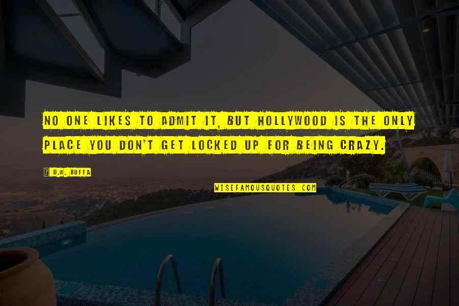 Catchable Quotes By D.W. Buffa: No one likes to admit it, but Hollywood