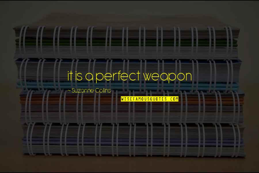 Catching Quotes By Suzanne Collins: it is a perfect weapon