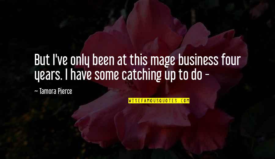 Catching Quotes By Tamora Pierce: But I've only been at this mage business