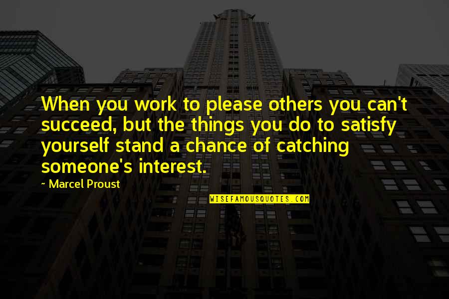 Catching Up With Someone Quotes By Marcel Proust: When you work to please others you can't