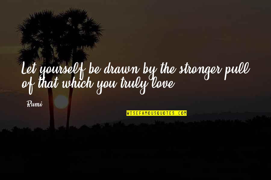 Catchy Gender Reveal Quotes By Rumi: Let yourself be drawn by the stronger pull