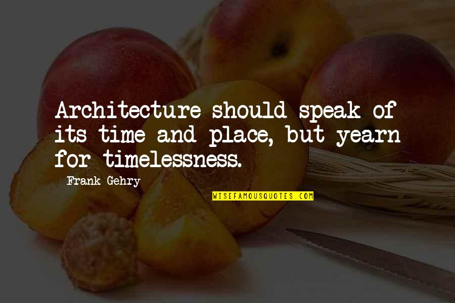 Catchy Money Quotes By Frank Gehry: Architecture should speak of its time and place,