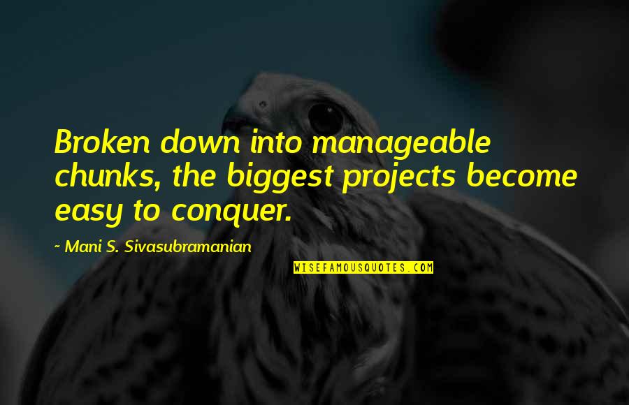 Catchy Sheep Quotes By Mani S. Sivasubramanian: Broken down into manageable chunks, the biggest projects