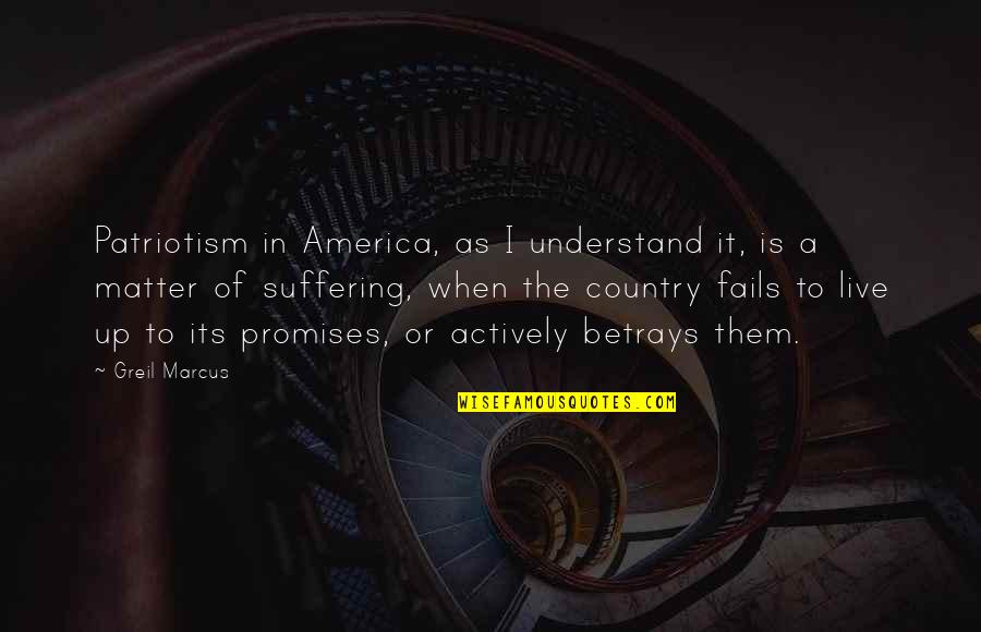 Catechism Catholic Church Quotes By Greil Marcus: Patriotism in America, as I understand it, is