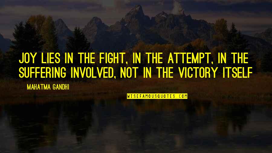 Catechismal Quotes By Mahatma Gandhi: Joy lies in the fight, in the attempt,