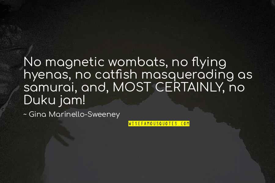 Catfish's Quotes By Gina Marinello-Sweeney: No magnetic wombats, no flying hyenas, no catfish