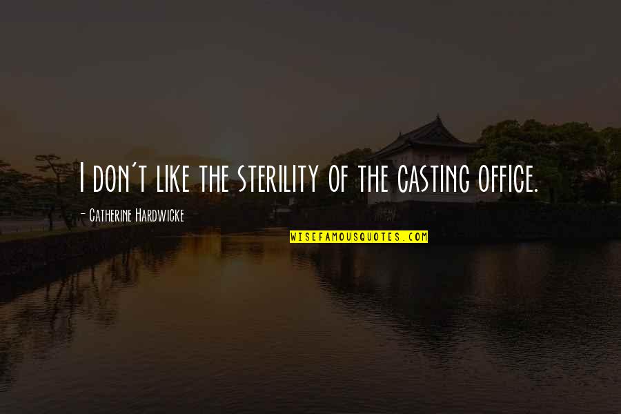 Catherine Hardwicke Quotes By Catherine Hardwicke: I don't like the sterility of the casting