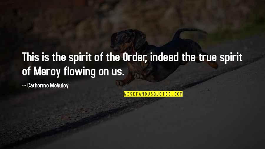 Catherine Mcauley Quotes By Catherine McAuley: This is the spirit of the Order, indeed