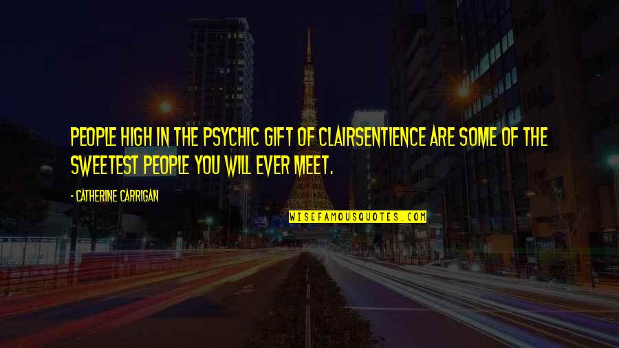 Catherine O'hara Quotes By Catherine Carrigan: People high in the psychic gift of clairsentience