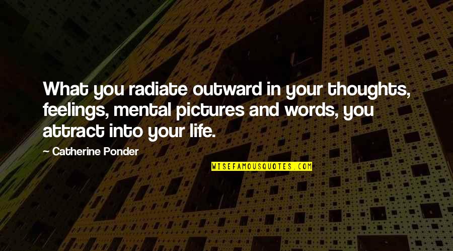 Catherine Ponder Quotes By Catherine Ponder: What you radiate outward in your thoughts, feelings,