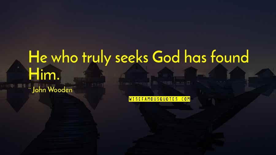 Catholic Mother Quotes By John Wooden: He who truly seeks God has found Him.