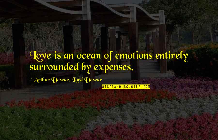 Caticure Quotes By Arthur Dewar, Lord Dewar: Love is an ocean of emotions entirely surrounded