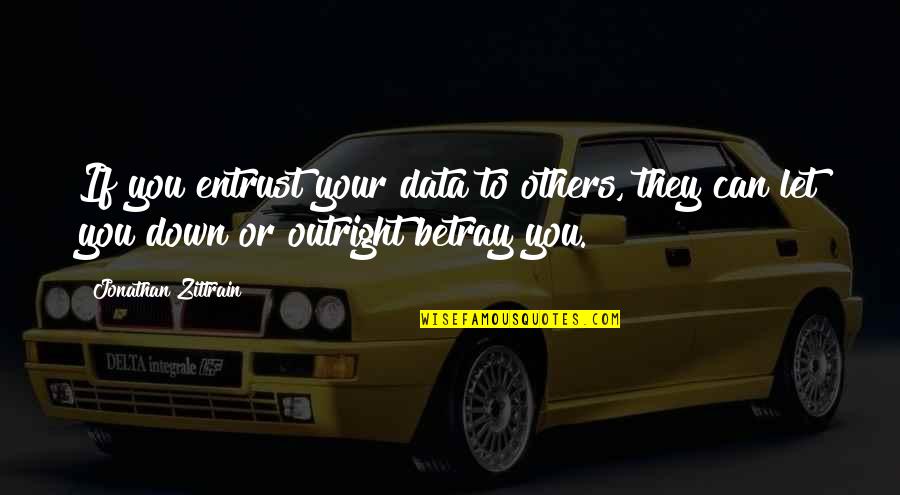 Caticure Quotes By Jonathan Zittrain: If you entrust your data to others, they