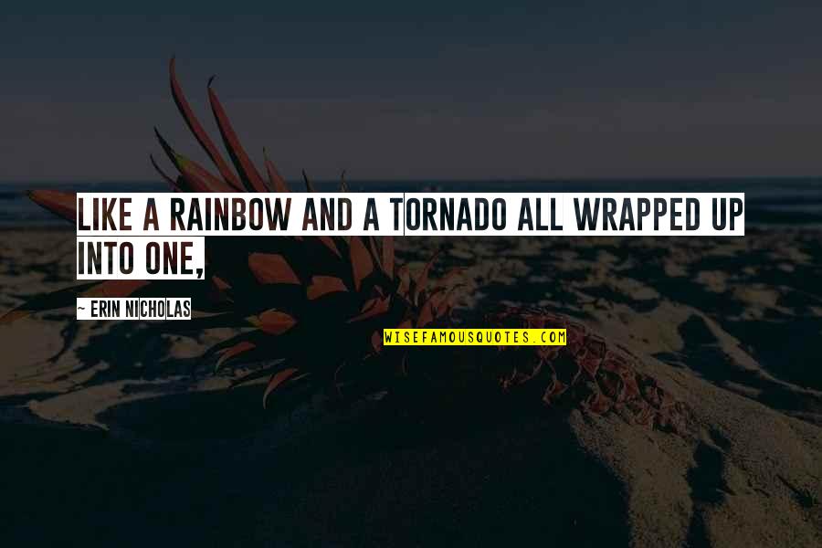 Catilinarians Quotes By Erin Nicholas: Like a rainbow and a tornado all wrapped