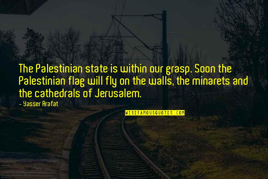 Catlike Animal Quotes By Yasser Arafat: The Palestinian state is within our grasp. Soon