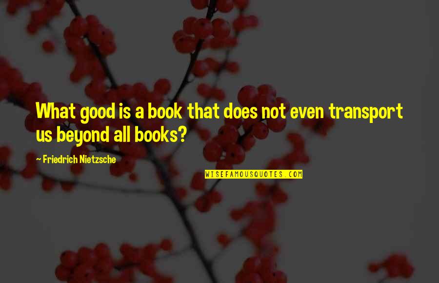 Catline Jacques Quotes By Friedrich Nietzsche: What good is a book that does not