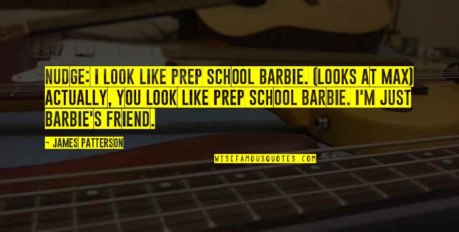 Cato Fong Quotes By James Patterson: Nudge: I look like prep school Barbie. (looks