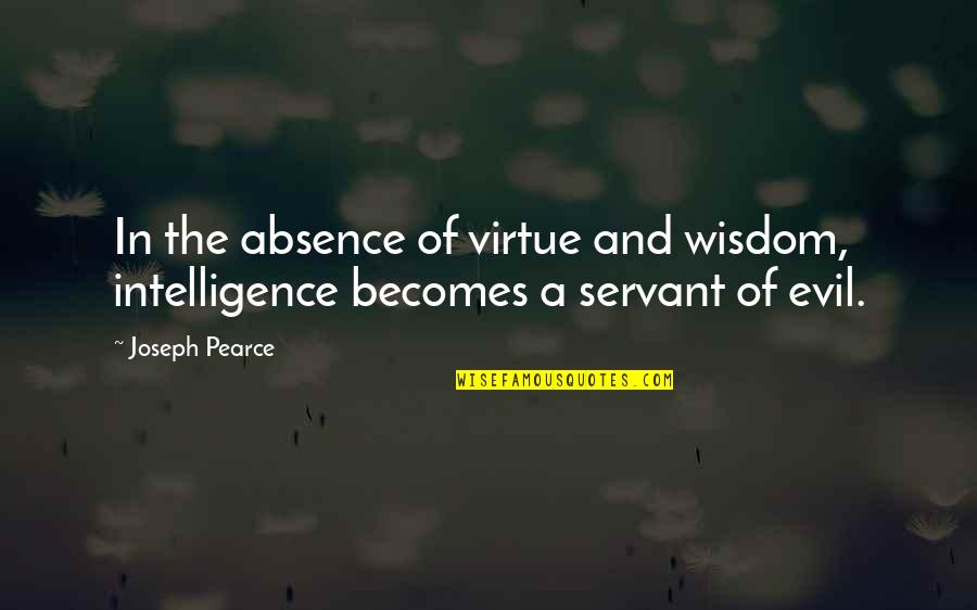 Cats And Music Quotes By Joseph Pearce: In the absence of virtue and wisdom, intelligence