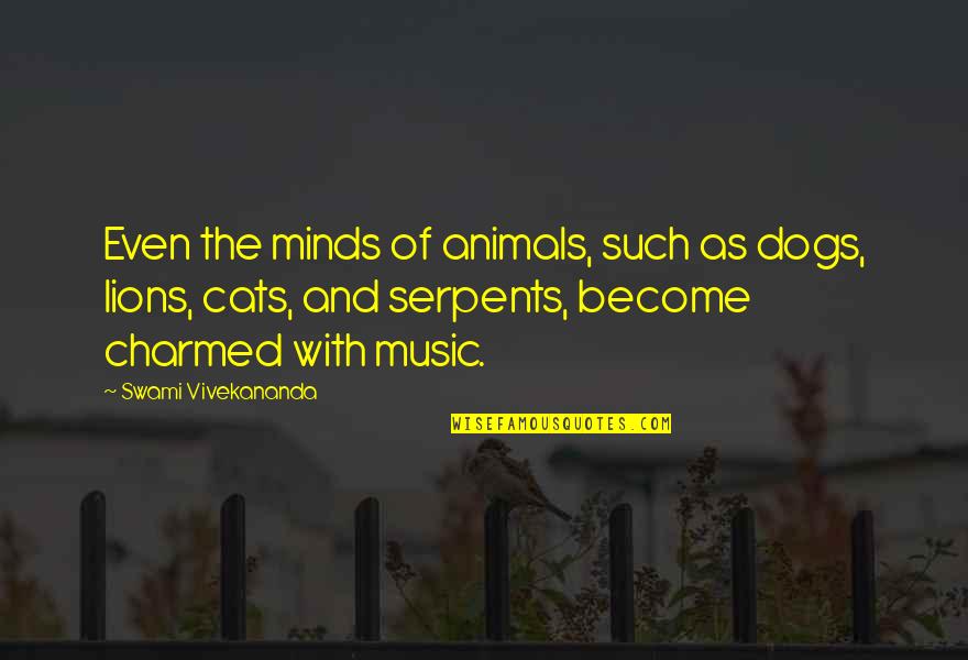 Cats And Music Quotes By Swami Vivekananda: Even the minds of animals, such as dogs,