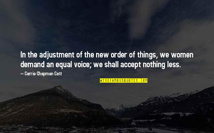 Catt Chapman Quotes By Carrie Chapman Catt: In the adjustment of the new order of