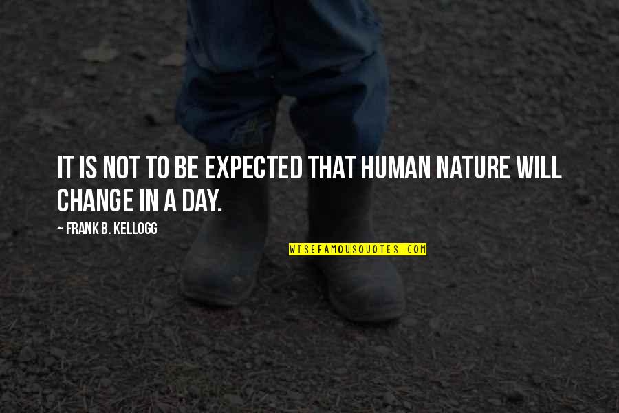 Cattedrali Del Quotes By Frank B. Kellogg: It is not to be expected that human