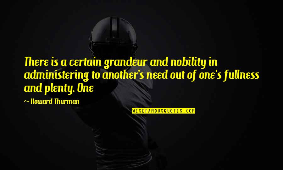 Cauchi Quotes By Howard Thurman: There is a certain grandeur and nobility in
