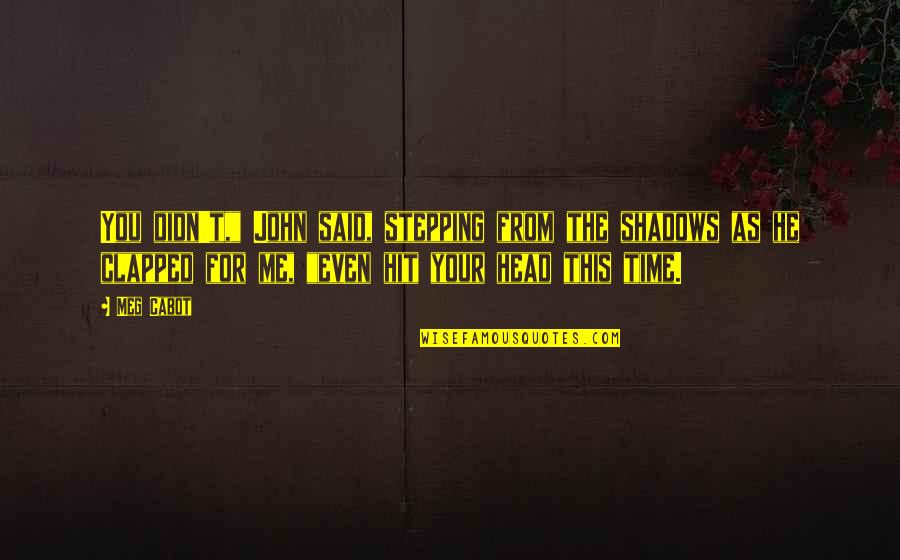Caucuses And Primaries Quotes By Meg Cabot: You didn't," John said, stepping from the shadows