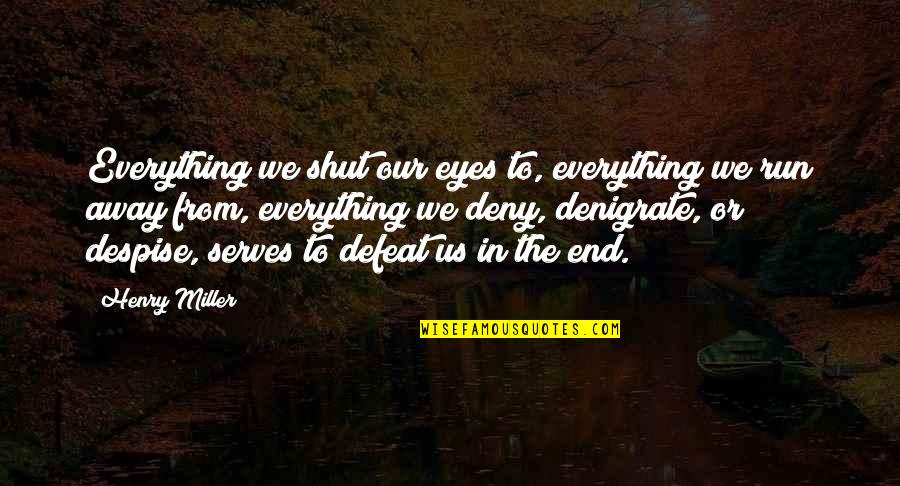Caudiele Quotes By Henry Miller: Everything we shut our eyes to, everything we
