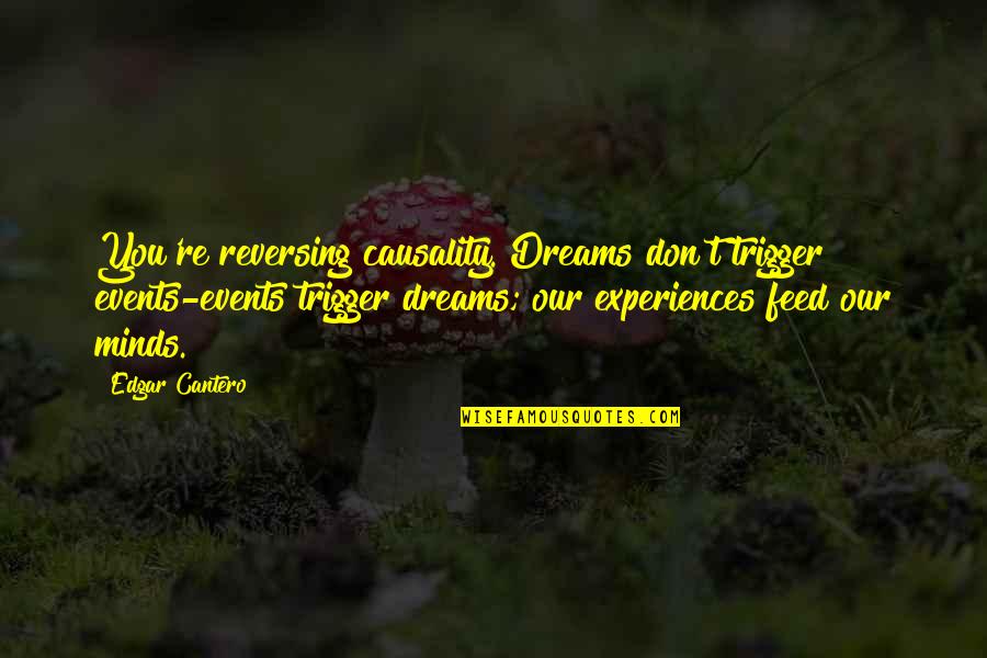 Causality 2 Quotes By Edgar Cantero: You're reversing causality. Dreams don't trigger events-events trigger