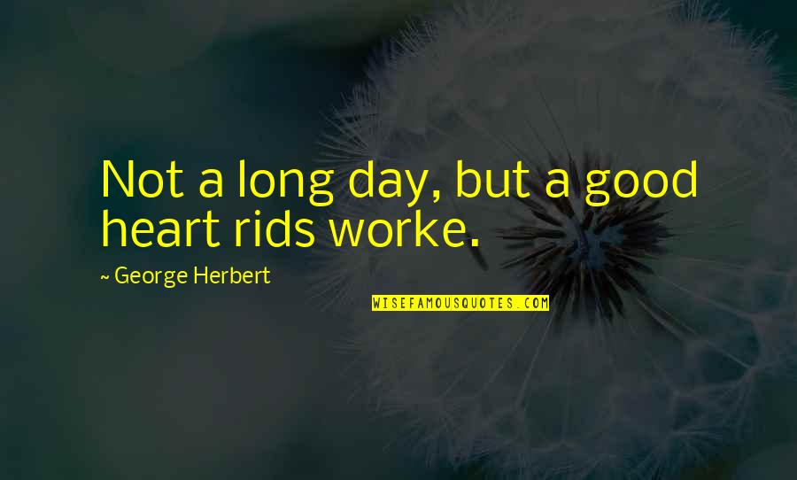 Causara Quotes By George Herbert: Not a long day, but a good heart