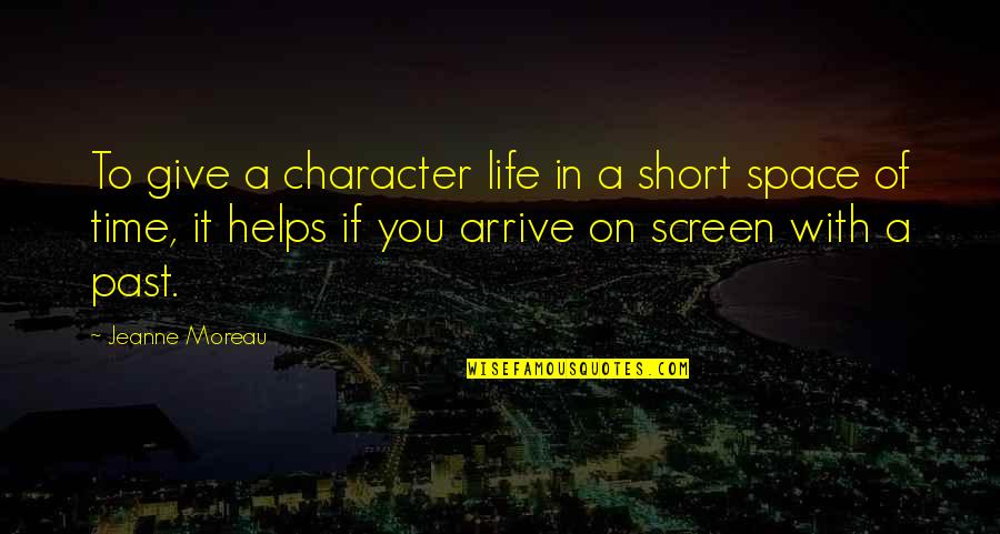 Causes Of Stress Quotes By Jeanne Moreau: To give a character life in a short