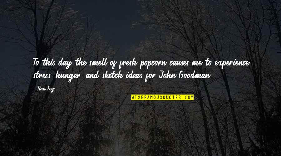 Causes Of Stress Quotes By Tina Fey: To this day the smell of fresh popcorn