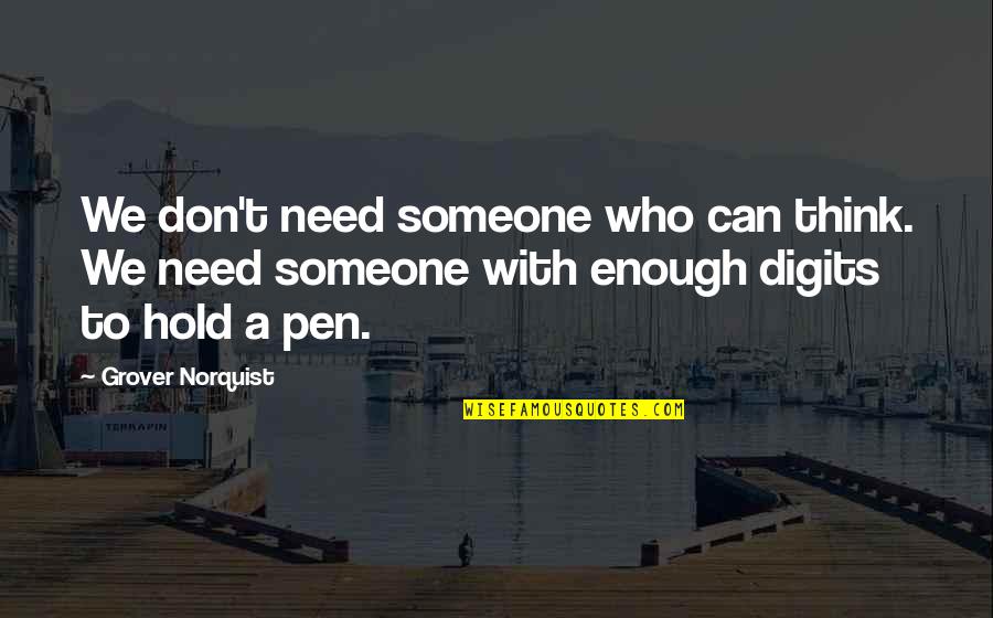 Causes Of Success Quotes By Grover Norquist: We don't need someone who can think. We