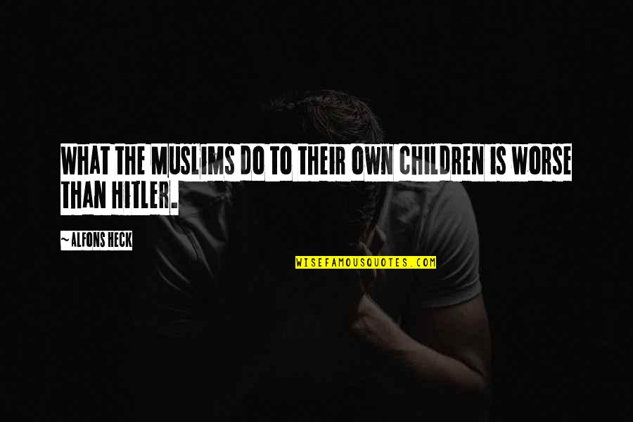 Cauterio Medico Quotes By Alfons Heck: What the Muslims do to their own children