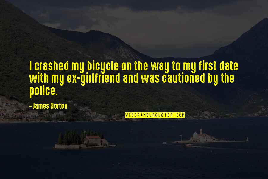 Cautioned Quotes By James Norton: I crashed my bicycle on the way to