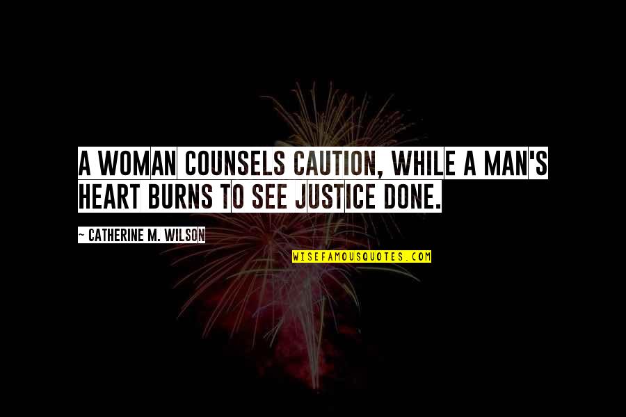 Caution's Quotes By Catherine M. Wilson: A woman counsels caution, while a man's heart