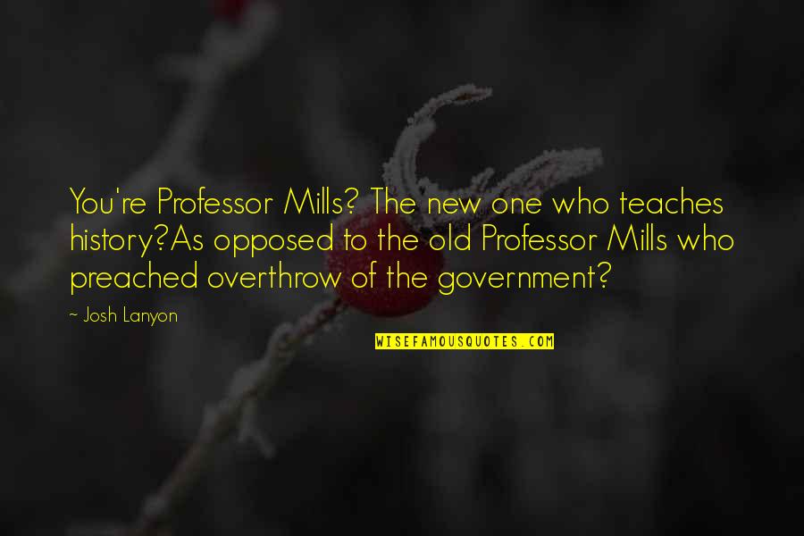 Cavaco Silva Quotes By Josh Lanyon: You're Professor Mills? The new one who teaches