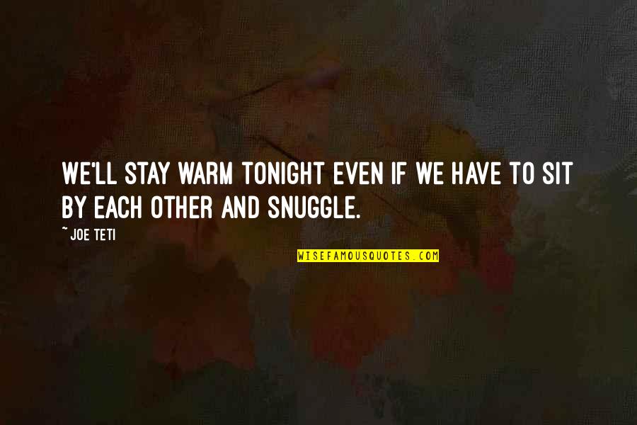 Cavalry Quotes And Quotes By Joe Teti: We'll stay warm tonight even if we have