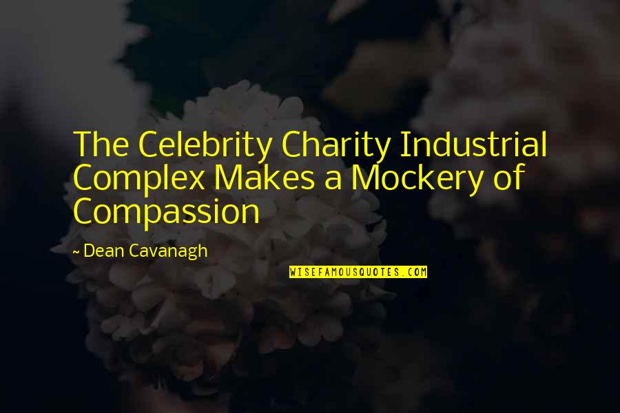 Cavanagh Quotes By Dean Cavanagh: The Celebrity Charity Industrial Complex Makes a Mockery