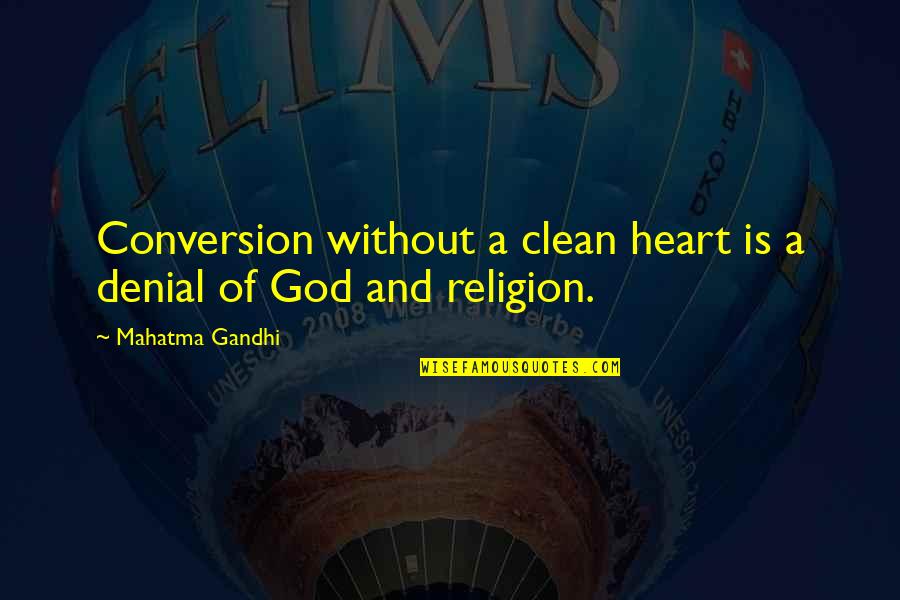 Cavaquinhos Pre Os Quotes By Mahatma Gandhi: Conversion without a clean heart is a denial