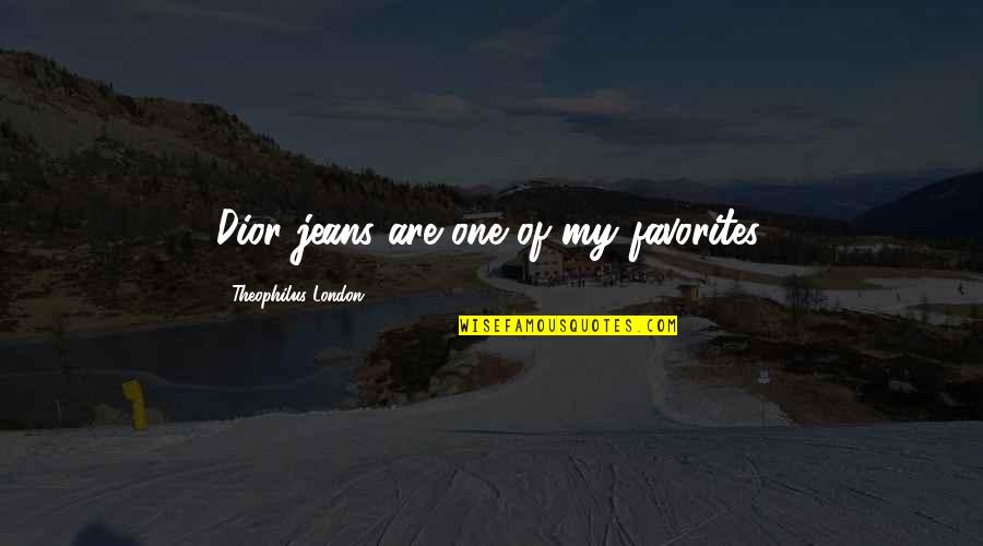 Caverly Mountain Quotes By Theophilus London: Dior jeans are one of my favorites.