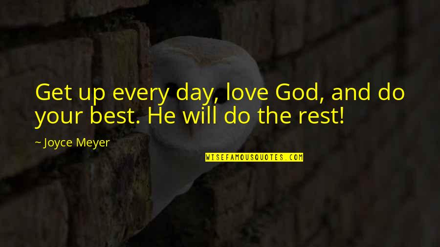 Caverna Quotes By Joyce Meyer: Get up every day, love God, and do