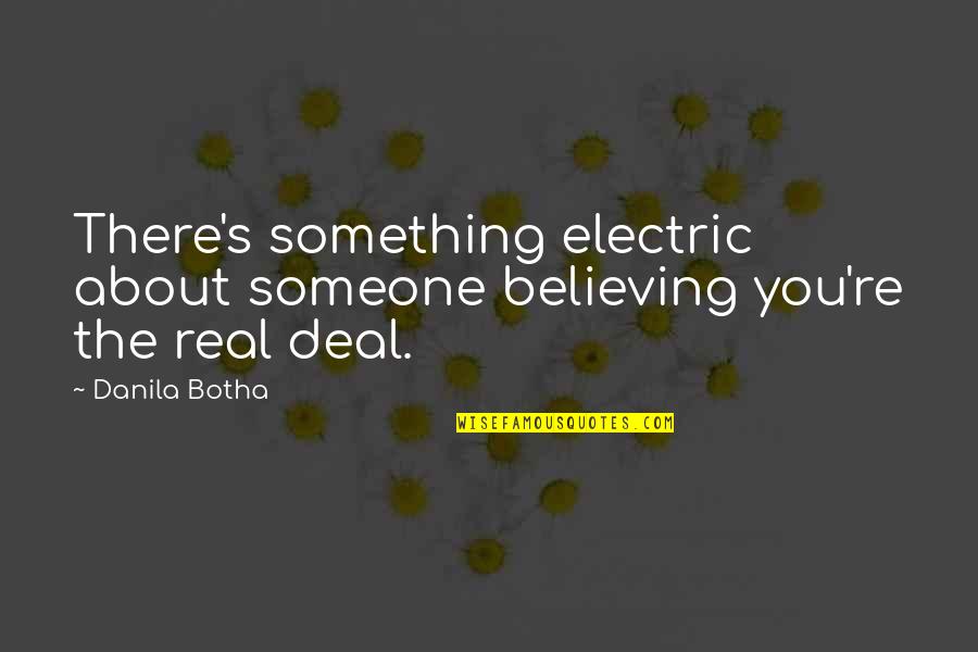 Cavette Huddleston Quotes By Danila Botha: There's something electric about someone believing you're the