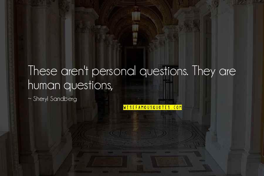 Cayden Quotes By Sheryl Sandberg: These aren't personal questions. They are human questions,